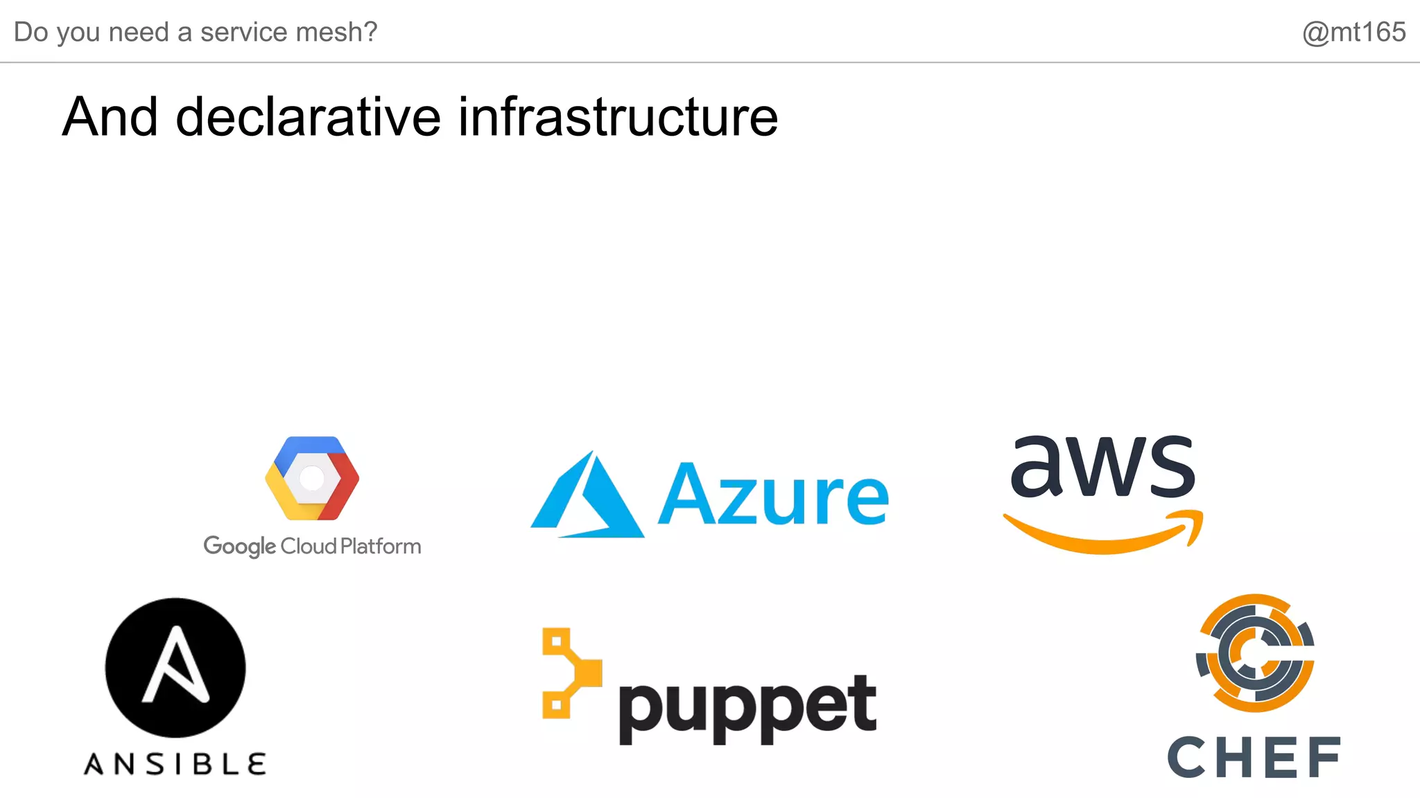 Do you need a service mesh? @mt165
And declarative infrastructure
 