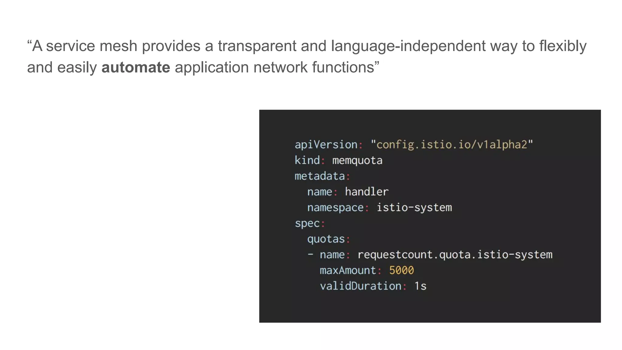 “A service mesh provides a transparent and language-independent way to flexibly
and easily automate application network functions”
 