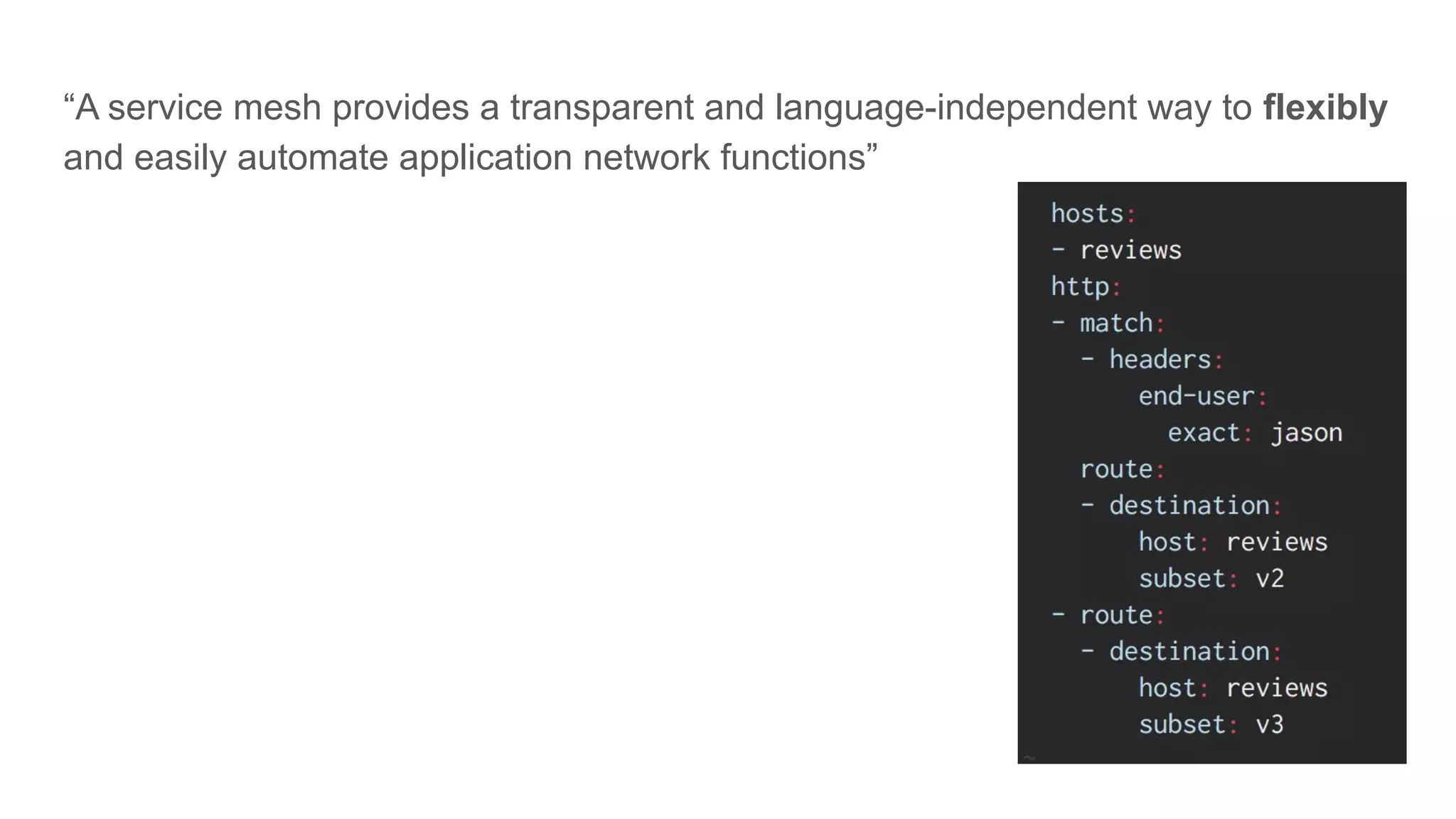 “A service mesh provides a transparent and language-independent way to flexibly
and easily automate application network functions”
 