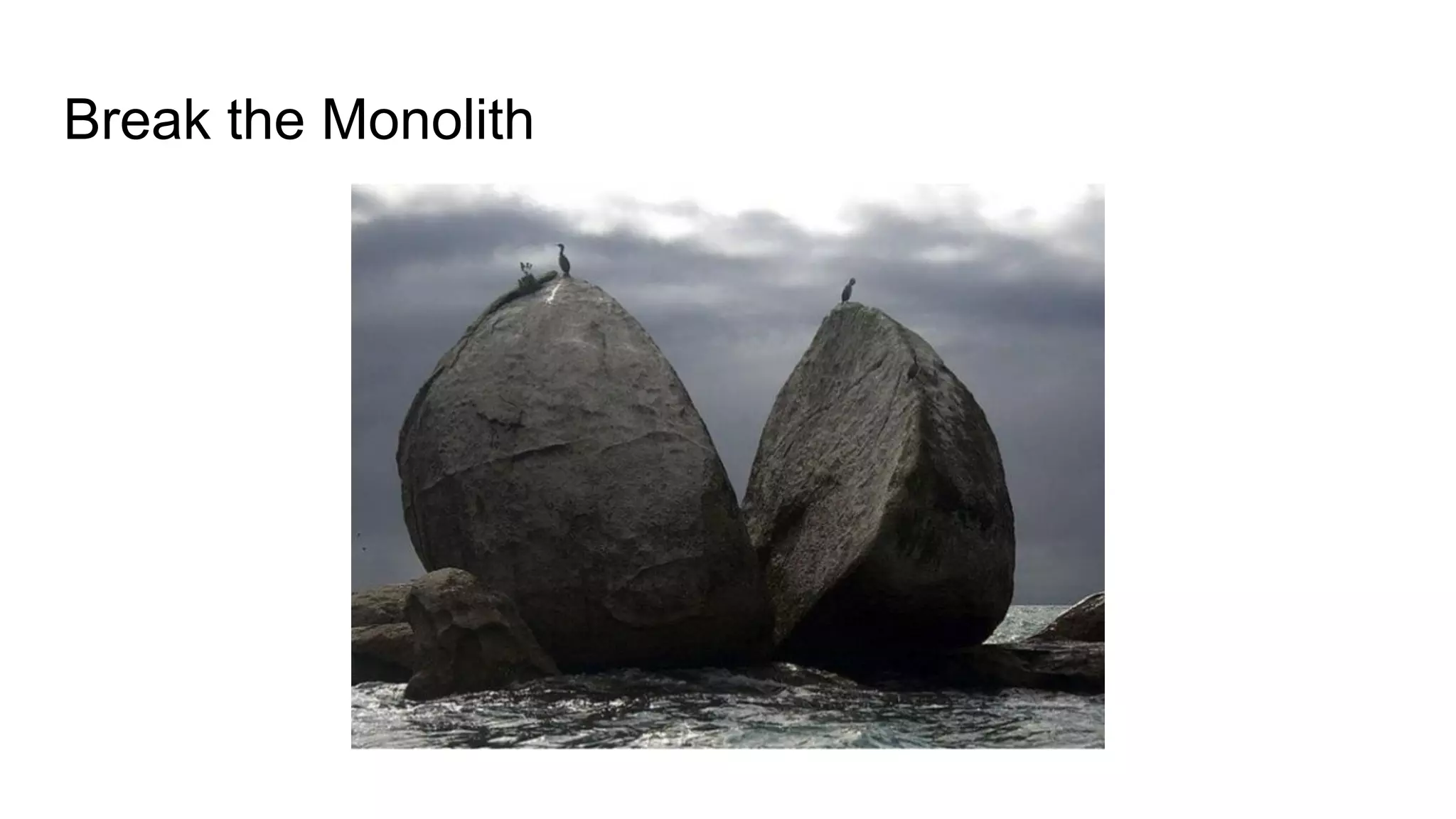 Break the Monolith
 