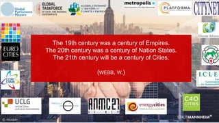 1
The 19th century was a century of Empires.
The 20th century was a century of Nation States.
The 21th century will be a century of Cities.
(WEBB, W.)
© PIXABAY
 