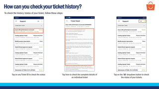 Howcanyoucheckyourtickethistory?
Tap on any Ticket ID to check the status Tap on the ‘All’ dropdown button to check
the status of your tickets
To check the history/status of your ticket, follow these steps:
Tap here to check the complete details of
an individual ticket
 