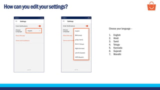 Howcanyouedityoursettings?
Choose your language –
1. English
2. Hindi
3. Tamil
4. Telugu
5. Kannada
6. Gujarati
7. Marathi
 