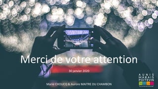 Merci de votre attention
Marie CHOUCQ & Aurore MAITRE DU CHAMBON
30 janvier 2020
 