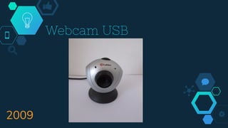 Webcam USB
2009
 