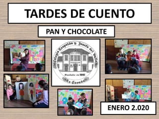 TARDES DE CUENTO
PAN Y CHOCOLATE
ENERO 2.020
 