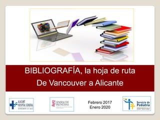 BIBLIOGRAFÍA, la hoja de ruta
De Vancouver a Alicante
Febrero 2017
Enero 2020
 