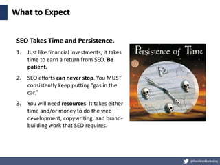 @PamAnnMarketing
What to Expect
SEO Takes Time and Persistence.
1. Just like financial investments, it takes
time to earn ...