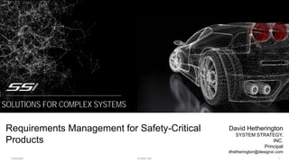 1
David Hetherington
SYSTEM STRATEGY,
INC.
Principal
dhetherington@designxi.com
Requirements Management for Safety-Critical
Products
SOLUTIONS FOR COMPLEX SYSTEMS
2/22/2020 © 2020 SSI
 