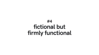 #4
fictional but
firmly functional
 