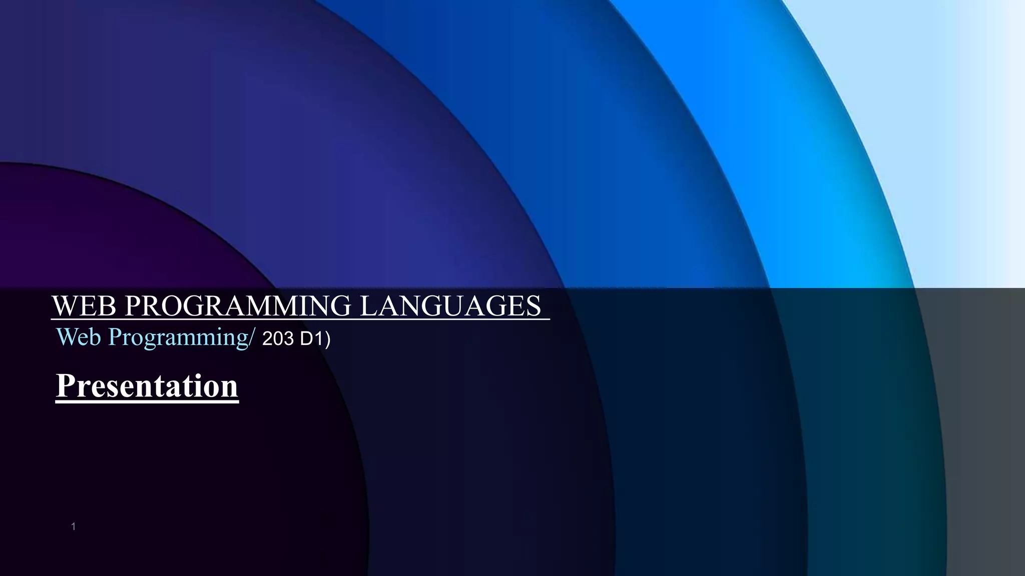 Presentation
Web Programming/(203 D1)
WEB PROGRAMMING LANGUAGES
 