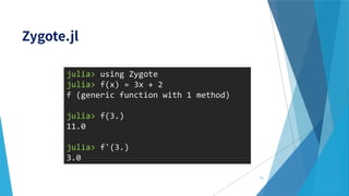 74
julia> using Zygote
julia> f(x) = 3x + 2
f (generic function with 1 method)
julia> f(3.)
11.0
julia> f'(3.)
3.0
 