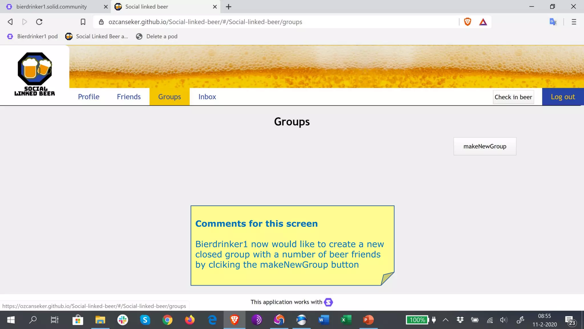 Comments for this screen
Bierdrinker1 now would like to create a new
closed group with a number of beer friends
by clciking the makeNewGroup button
 