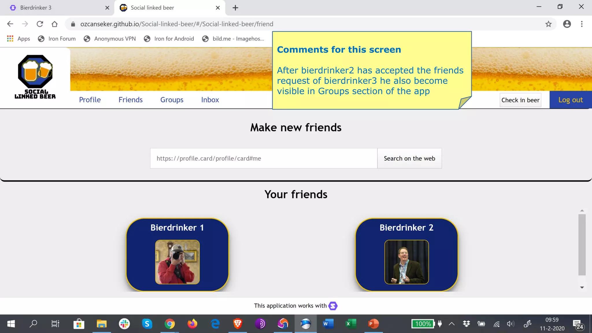Comments for this screen
After bierdrinker2 has accepted the friends
request of bierdrinker3 he also become
visible in Groups section of the app
 