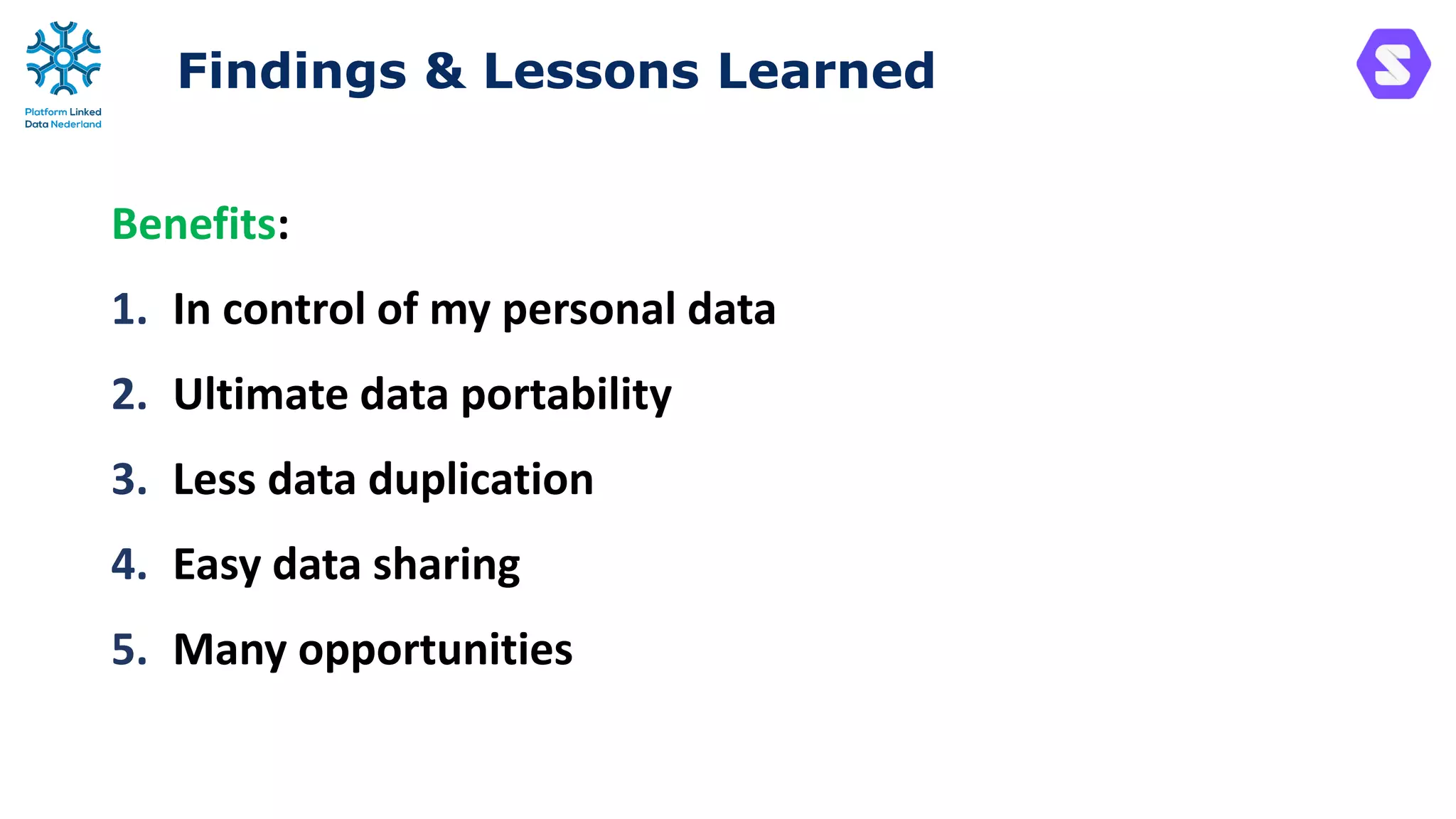Findings & Lessons Learned
Benefits:
1. In control of my personal data
2. Ultimate data portability
3. Less data duplication
4. Easy data sharing
5. Many opportunities
 