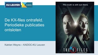 De KX-files ontrafeld.
Periodieke publicaties
ontsloten
Katrien Weyns – KADOC-KU Leuven
K
 