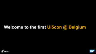 Welcome to the first UI5con @ Belgium
 