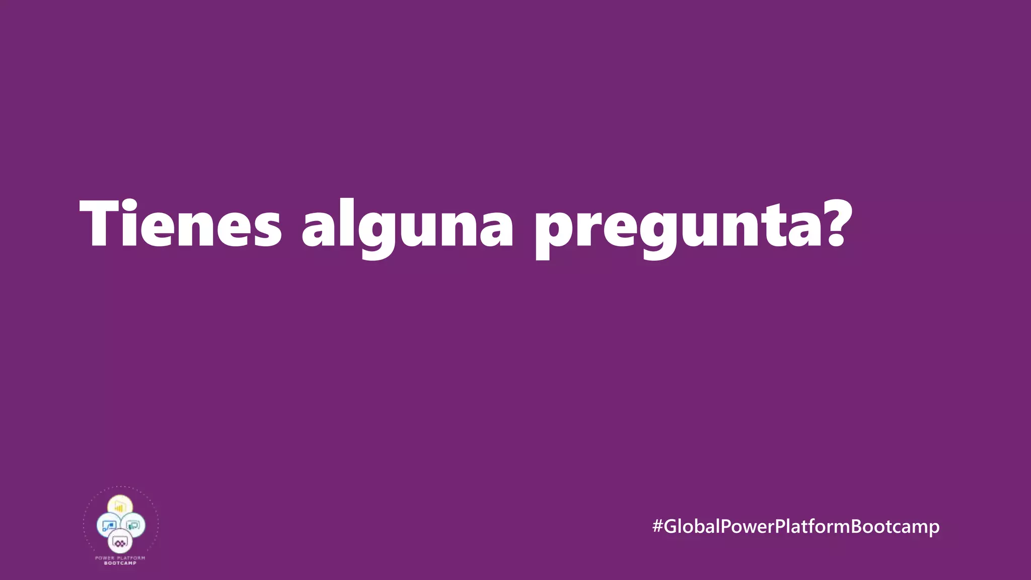 #GlobalPowerPlatformBootcamp
Tienes alguna pregunta?
 