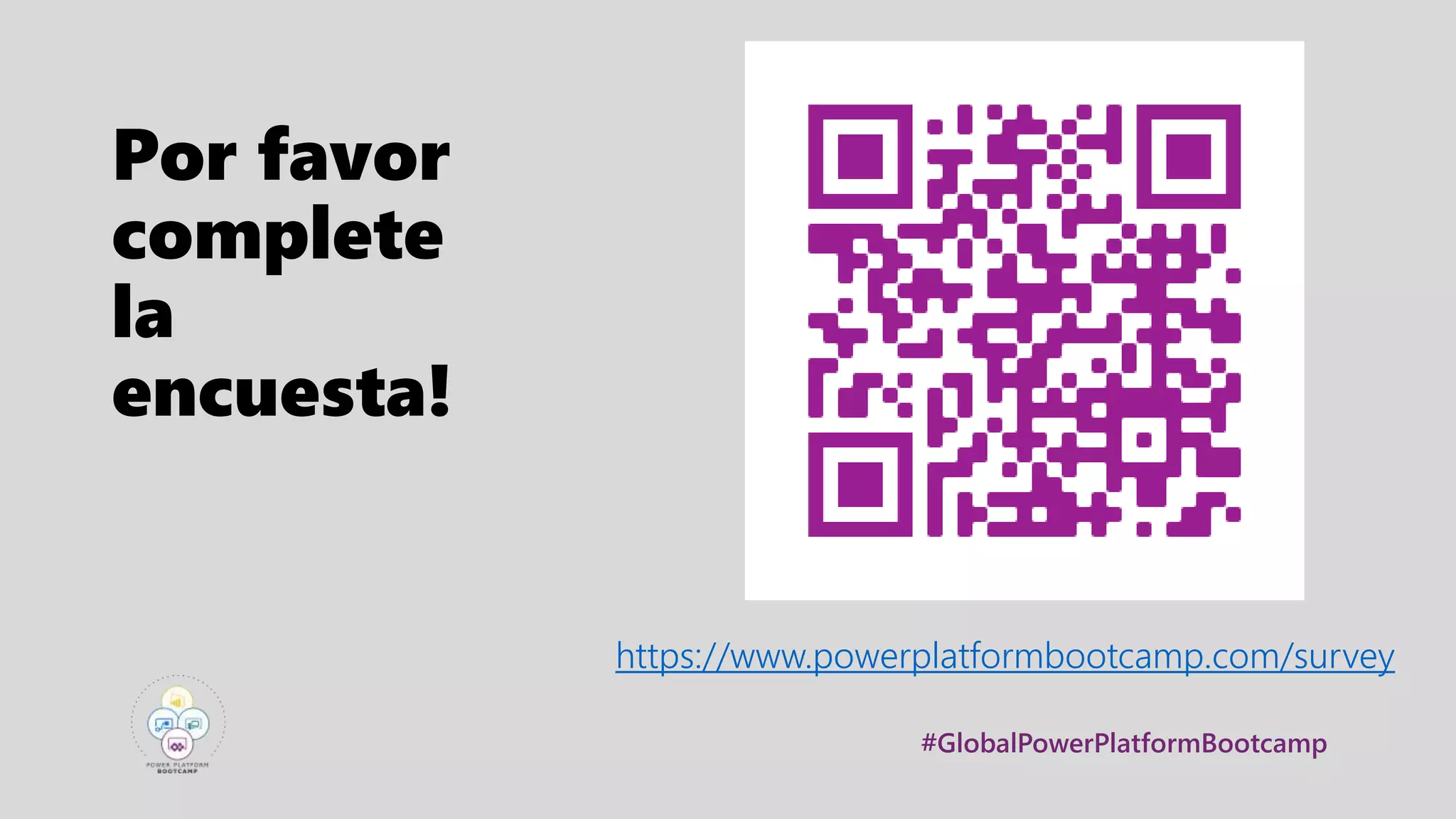 #GlobalPowerPlatformBootcamp
Por favor
complete
la
encuesta!
https://www.powerplatformbootcamp.com/survey
 