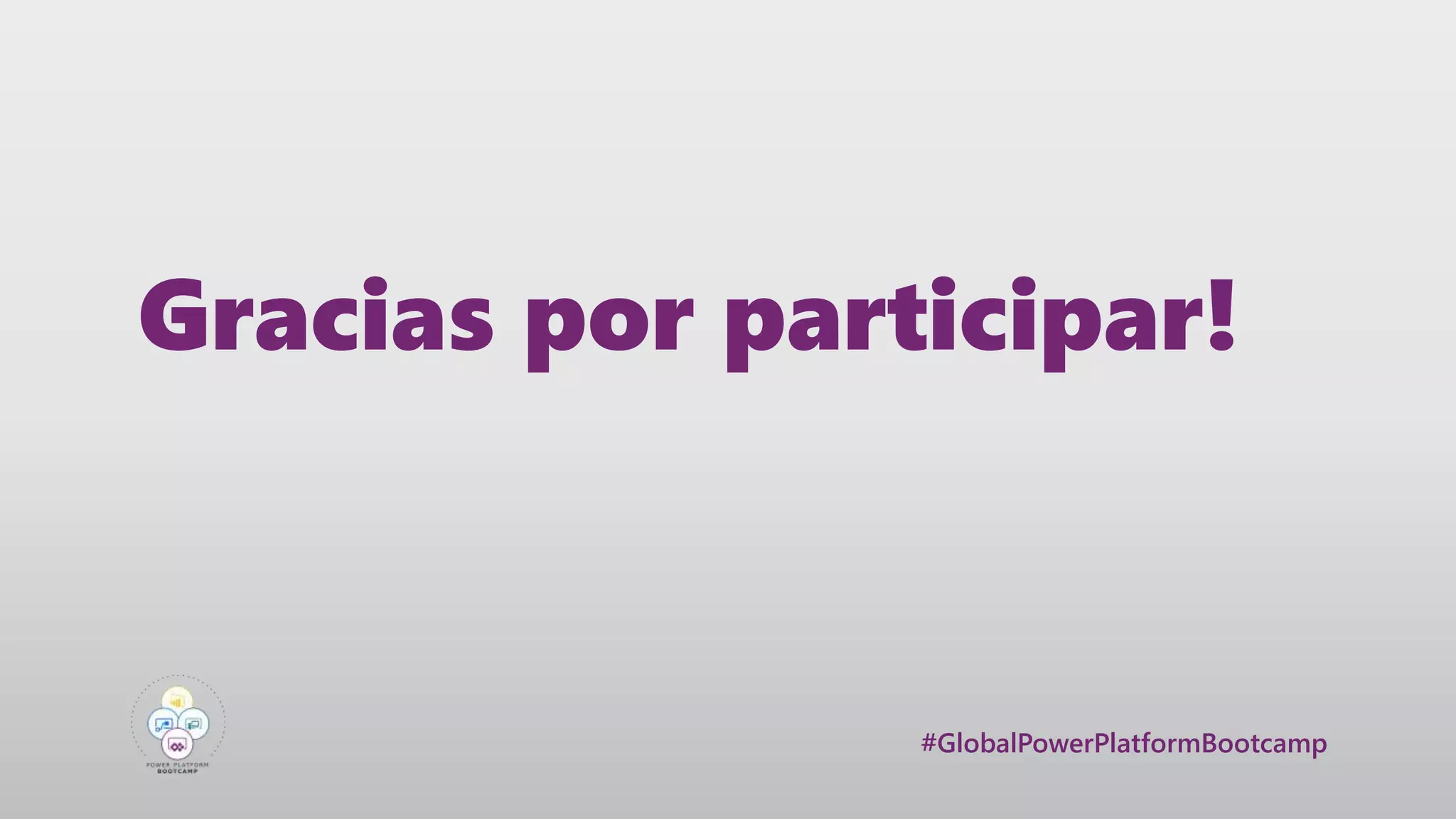 #GlobalPowerPlatformBootcamp
Gracias por participar!
 