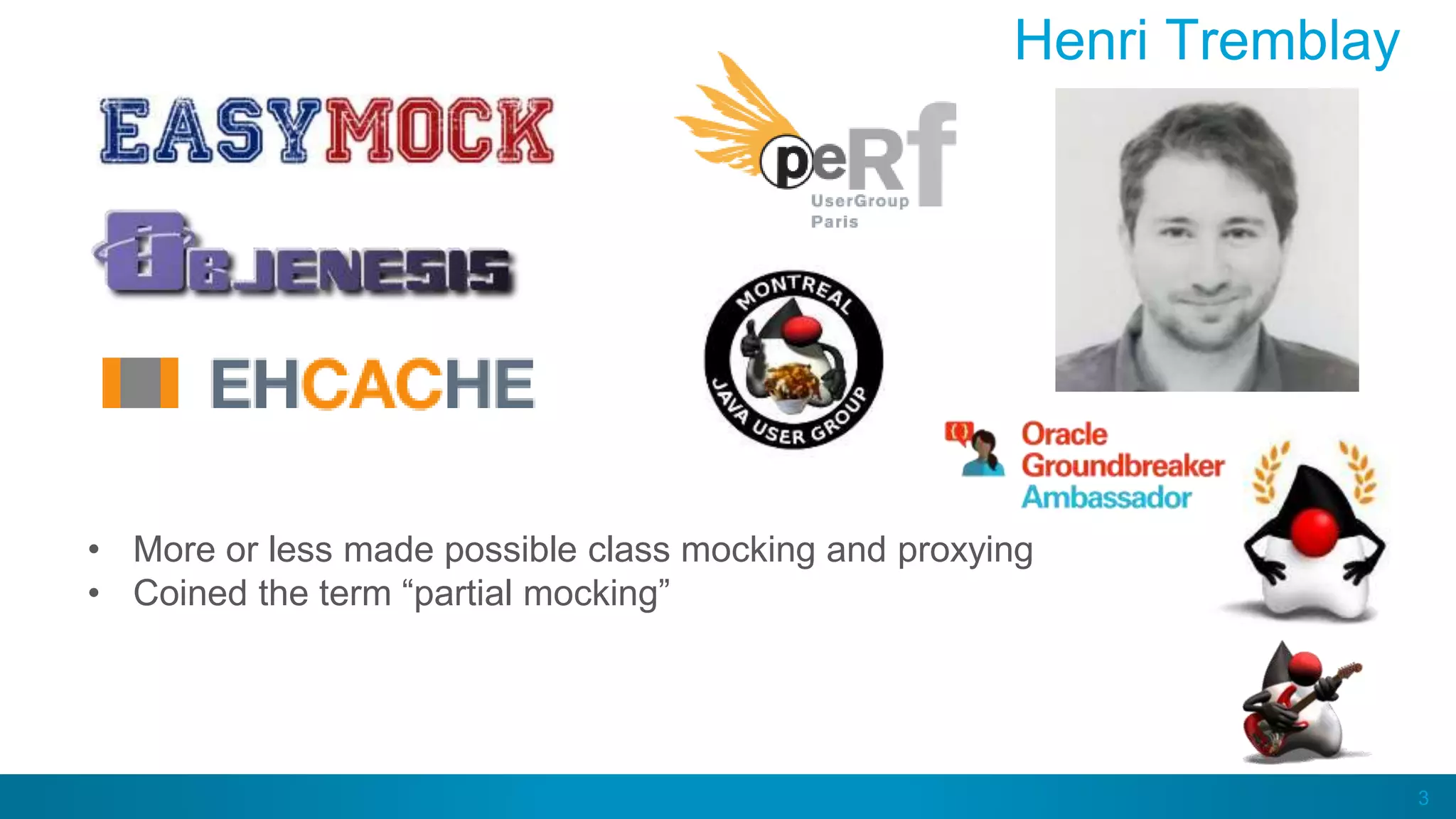 3
Henri Tremblay
• More or less made possible class mocking and proxying
• Coined the term “partial mocking”
 