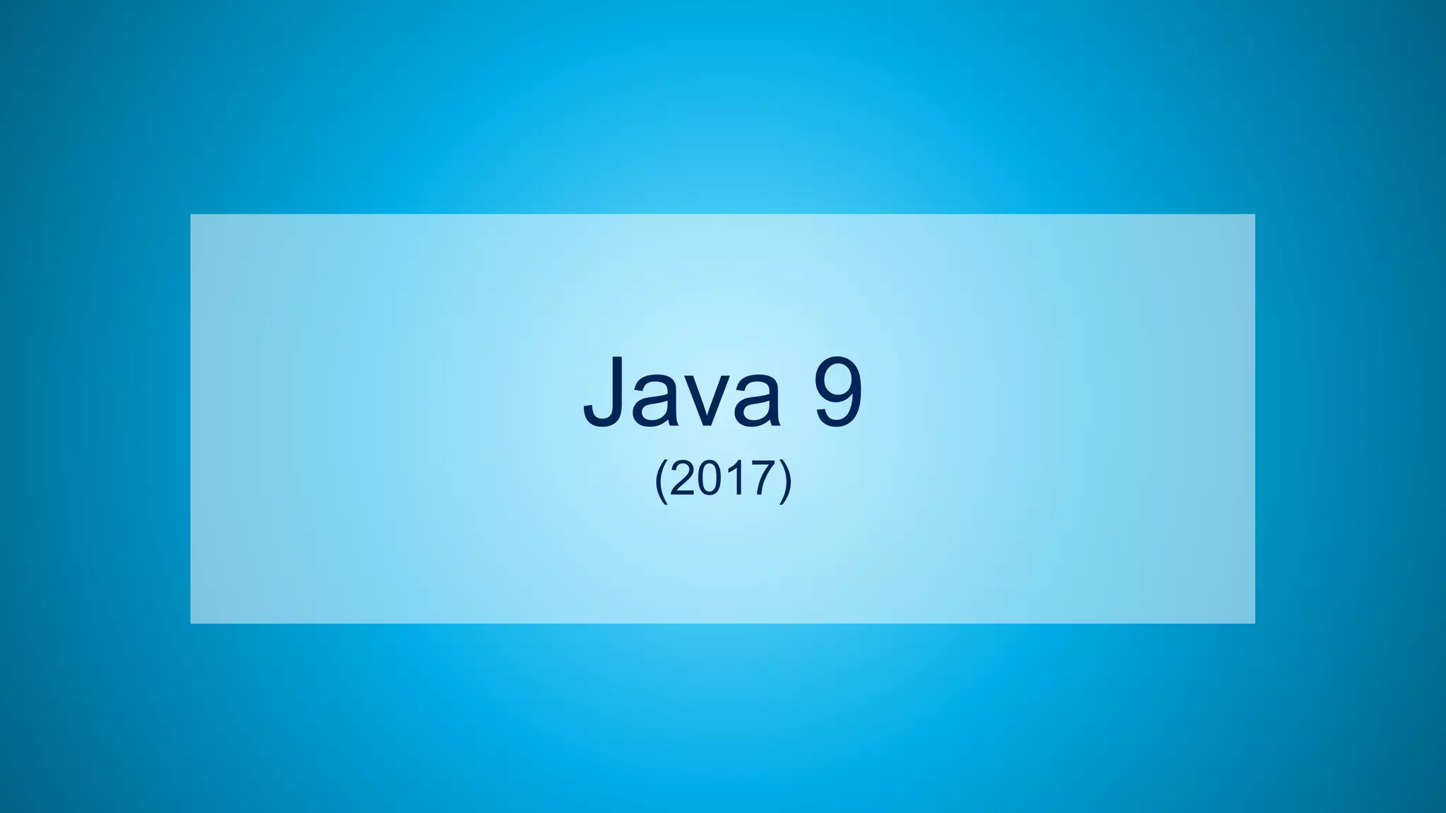 41
Java 9
(2017)
 