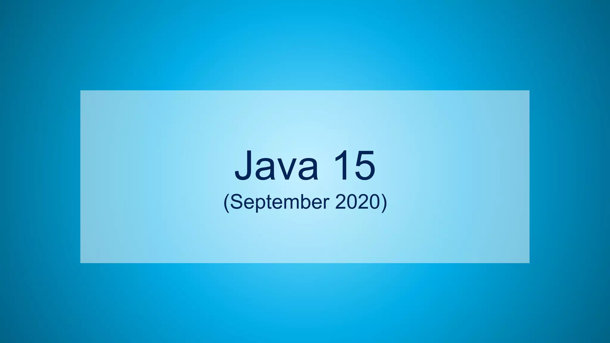 77
Java 15
(September 2020)
 
