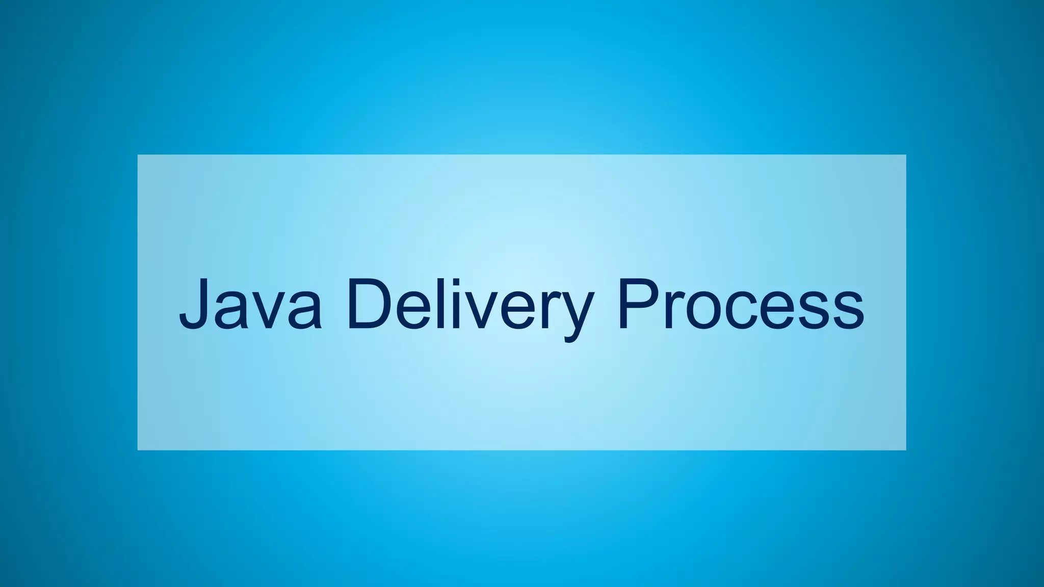 8
Java Delivery Process
 