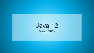 59
Java 12
(March 2019)
 