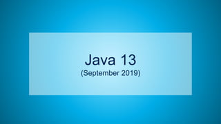 66
Java 13
(September 2019)
 