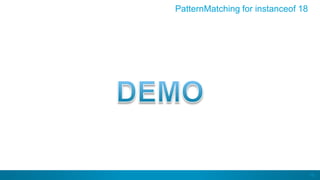 74
PatternMatching for instanceof 18
 