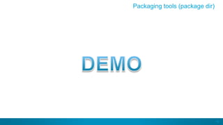 76
Packaging tools (package dir)
 
