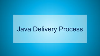 8
Java Delivery Process
 