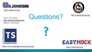 83
Questions? http://montreal-jug.org
?
http://easymock.org
http://objenesis.org
Henri Tremblay
http://blog.tremblay.pro
@henri_tremblay
https://www.tradingscreen.com/careers
 