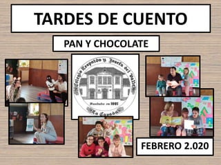 TARDES DE CUENTO
PAN Y CHOCOLATE
FEBRERO 2.020
 