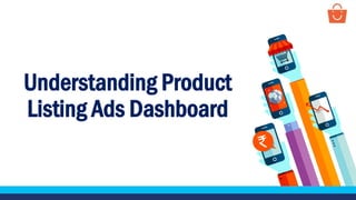Understanding Product
Listing Ads Dashboard
 