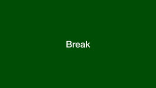Break
 