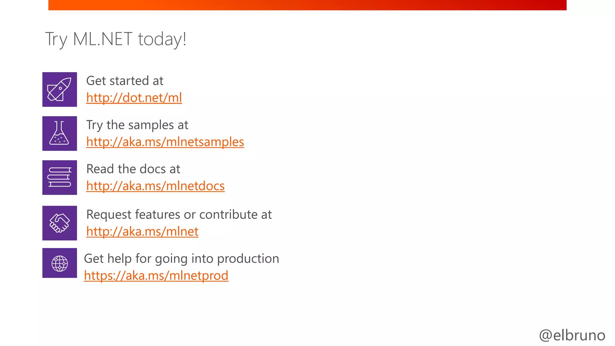 @elbruno
Try ML.NET today!
http://dot.net/ml
http://aka.ms/mlnetsamples
http://aka.ms/mlnetdocs
http://aka.ms/mlnet
https://aka.ms/mlnetprod
 