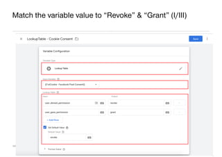 AllFacebook Advance ∙ Power FB Pixel with Google Tag Manager ∙ Rahul Agarwal
Match the variable value to “Revoke” & “Grant...