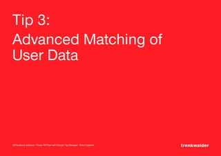 AllFacebook Advance ∙ Power FB Pixel with Google Tag Manager ∙ Rahul Agarwal
Tip 3:
Advanced Matching of
User Data
 
