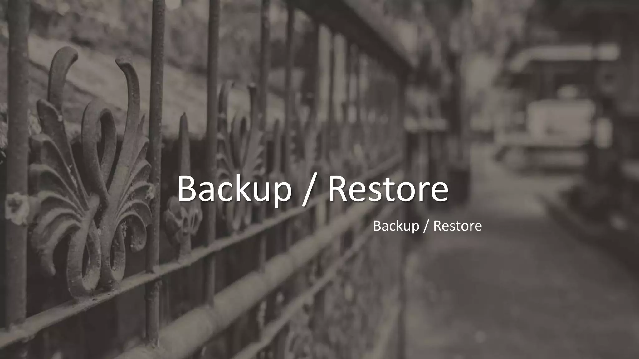 Backup / Restore
Backup / Restore
 