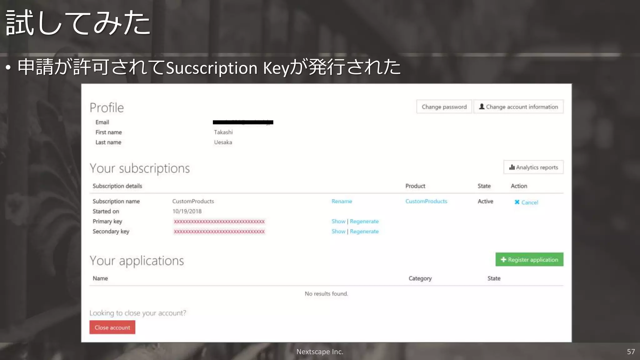 • 申請が許可されてSucscription Keyが発行された
試してみた
Nextscape Inc. 57
 