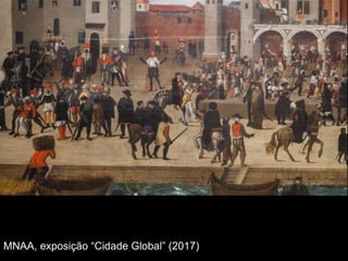 MNAA, exposição “Cidade Global” (2017)
 