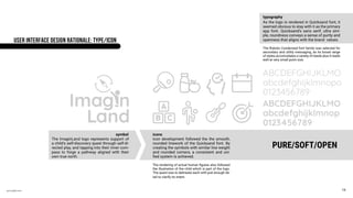annodell.com
As the logo is rendered in Quicksand font, it
seemed obvious to stay with it as the primary
app font. Quicksand’s sans serif, ultra sim-
ple, roundness conveys a sense of purity and
openness that aligns with the brand values.
The Roboto Condensed font family was selected for
secondary and utility messaging, as its broad range
of styles accomodates a variety of needs plus it reads
well at very small point size.
typography
iconssymbol
ABCDEFGHIJKLMO
abcdefghijklmnop
0123456789
ABCDEFGHIJKLMO
abcdefghijklmnopo
0123456789
Icon development followed the the smooth,
rounded linework of the Quicksand font. By
creating the symbols with similar line weight
and rounded corners, a consistent and uni-
fied system is achieved.
The rendering of actual human figures also followed
the illustration of the child which is part of the logo.
The quest was to delineate each with just enough de-
tail to clarify its intent.
The ImaginLand logo represents support of
a child’s self-discovery quest through self-di-
rected play, and tapping into their inner com-
pass to forge a pathway aligned with their
own true north.
PURE/SOFT/OPEN
A
B C
USER INTERFACE DESIGN RATIONALE: TYPE/ICON
19
 