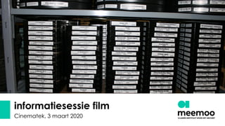 informatiesessie film
Cinematek, 3 maart 2020
 