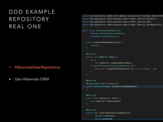 D D D E X A M P L E
R E P O S I T O RY
R E A L O N E
• HibernateUserRepository
• Use Hibernate ORM
 
