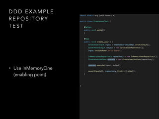 D D D E X A M P L E
R E P O S I T O RY
T E S T
• Use InMemoryOne
(enabling point)
 