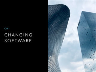 C H A N G I N G
S O F T WA R E
C H 1
Photo by Agustin Uscanga on Unsplash
 