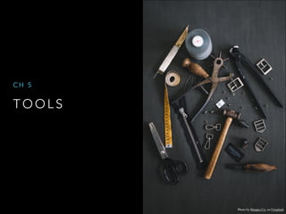 T O O L S
C H 5
Photo by Haupes Co. on Unsplash
 