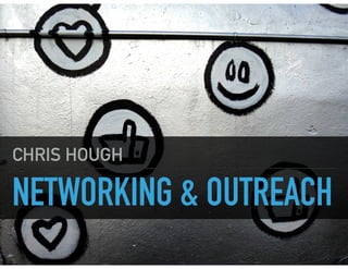 NETWORKING & OUTREACH
CHRIS HOUGH
 
